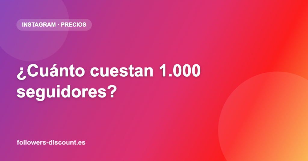 Cuanto cuestan 1000 seguidores en Instagram