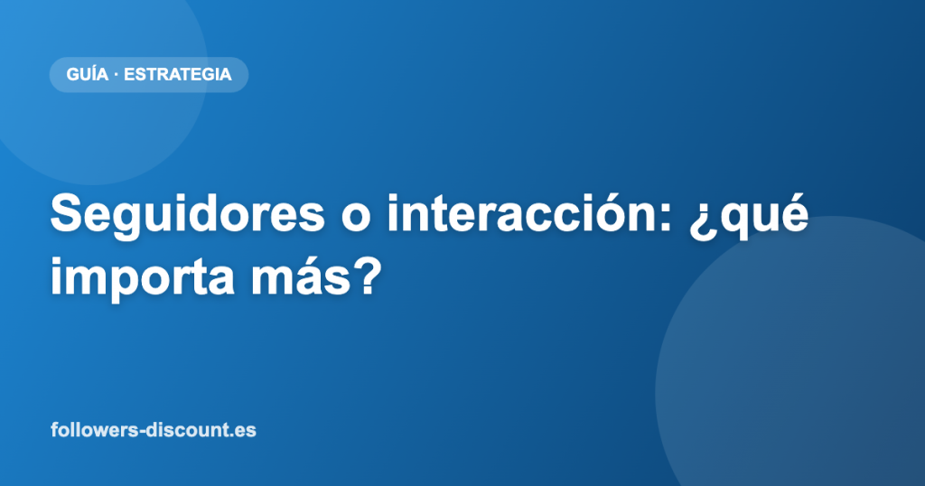 Seguidores o interaccion que importa mas